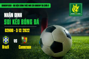 Soi kèo Brazil vs Cameroon