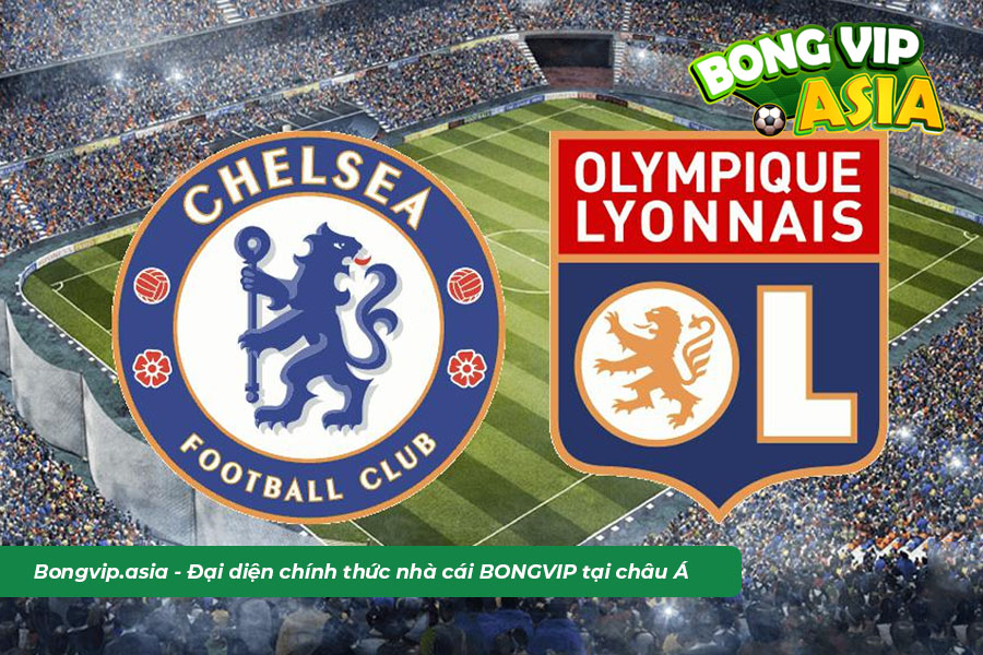 Soi kèo Lyon vs Chelsea chuẩn xác từ chuyên gia Bongvip